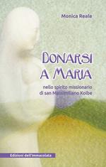 Donarsi a Maria. Nello spirito missionario di san Massimiliano Kolbe