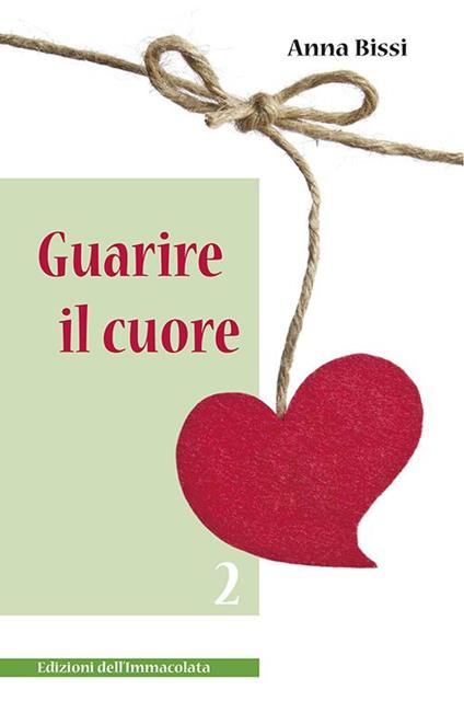 Guarire il cuore. Vol. 2 - Anna Bissi - copertina