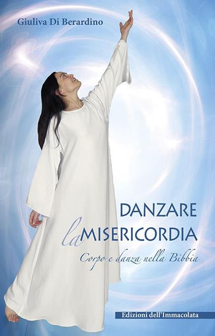 Danzare la misericordia. Corpo e danza nella Bibbia - Giuliva Di Berardino - copertina