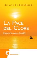 La pace del cuore. Itinerario verso l'unità