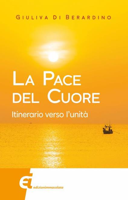 La pace del cuore. Itinerario verso l'unità - Giuliva Di Berardino - copertina