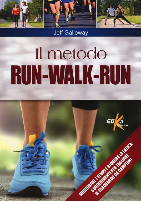 Il metodo run-walk-run. Migliorare i tempi e ridurre la fatica: suggerimenti per tagliare il traguardo da campioni - Jeff Galloway - copertina