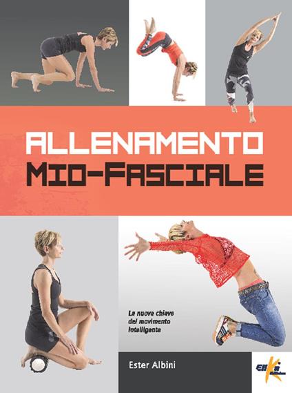 Allenamento mio-fasciale. La nuova chiave del movimento intelligente - Ester Albini - copertina