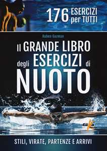 Il grande libro degli esercizi di nuoto. Stili, virate, partenze e ...