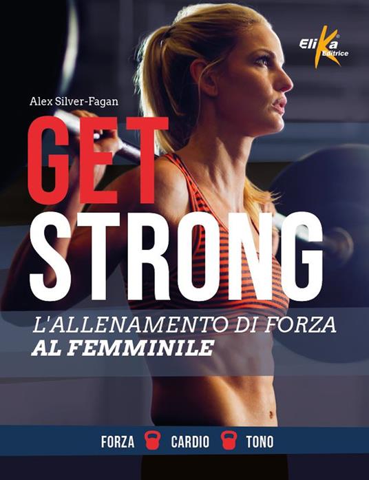 Get strong. L'allenamento di forza al femminile. Ediz. a colori - Alex Silver-Fagan - copertina