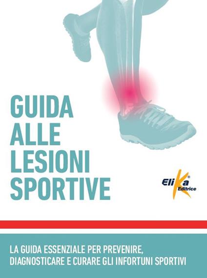 Guida alle lesioni sportive. La guida essenziale per prevenire, diagnosticare e curare gli infortuni sportivi - copertina
