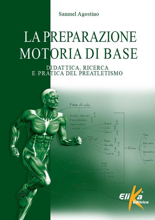 La preparazione motoria di base. Didattica, ricerca e pratica del preatletismo - Samuel Agostino - copertina