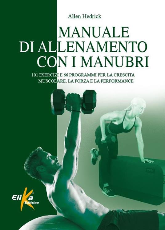 Manuale di allenamento con i manubri. 101 esercizi e 66 programmi per la crescita muscolare, la forza e la performance - Allen Hedrick - copertina