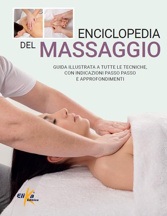 Enciclopedia del massaggio. Guida illustrata a tutte le tecniche, con indicazioni passo passo e approfondimenti - copertina