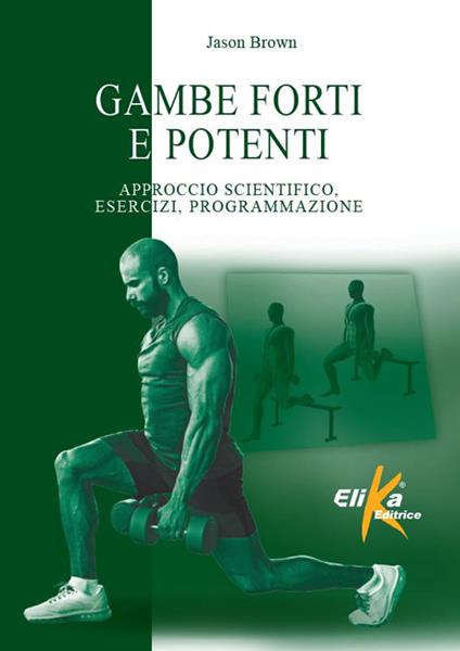 Gambe forti e potenti. Approccio scientifico, esercizi, programmazione - Jason Brown - copertina