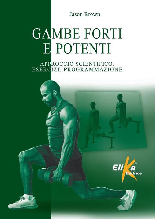 Gambe forti e potenti. Approccio scientifico, esercizi, programmazione - Jason Brown - copertina