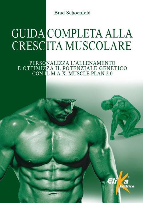 Guida completa alla crescita muscolare. Personalizza l'allenamento e ottimizza il potenziale genetico con il M.A.X. Muscle Plan 2.0 - Brad Schoenfeld - copertina
