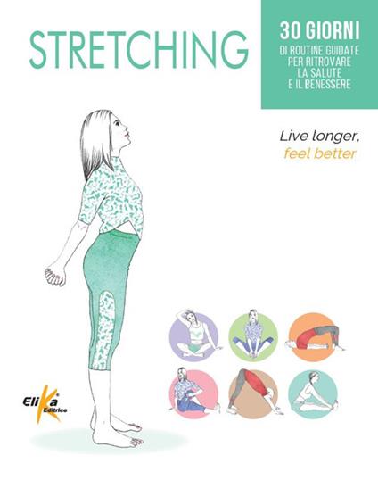 Stretching. 30 giorni di routine guidate per ritrovare la salute e il benessere - copertina