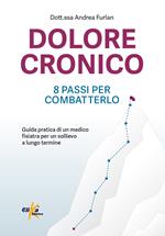 Dolore cronico: 8 passi per combatterlo. Guida pratica di un medico fisiatra per un sollievo a lungo termine. Ediz. illustrata