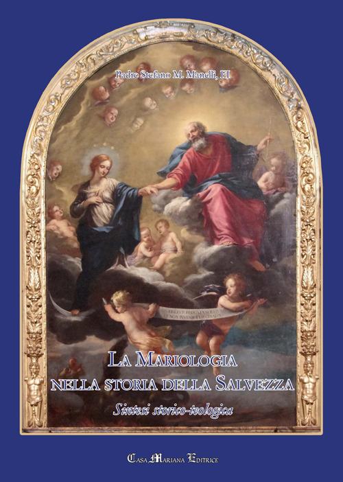 La Mariologia nella storia della Salvezza. Sintesi storico-teologica - Stefano Maria Manelli - copertina