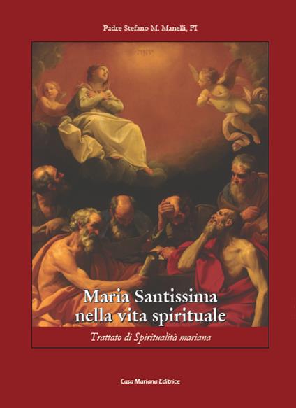 Maria Santissima nella vita spirituale. Trattato di spiritualità mariana - Stefano Maria Manelli - copertina