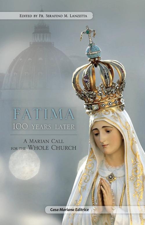 Fatima 100 years later. A Marian call for the whole church - Serafino Maria Lanzetta - copertina