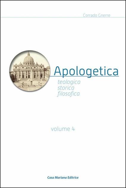 Apologetica. Religiosa, storica, filosofica. Vol. 4 - Corrado Gnerre - copertina