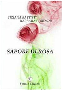 Sapore di rosa - Tiziana Battisti,Barbara Cordoni - copertina