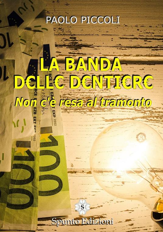 La banda delle dentiere. Non c'è resa al tramonto - Paolo Piccoli - copertina