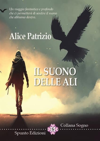 Il suono delle ali. Un viaggio fantastico e profondo che ci permetterà di sentire il suono che abbiamo dentro - Alice Patrizio - copertina