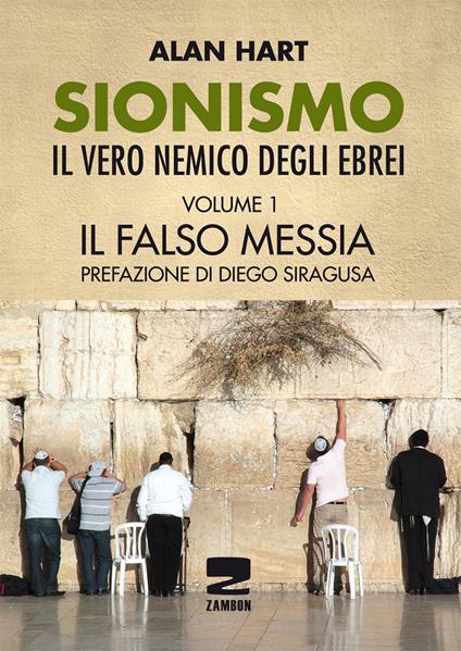 Sionismo: il vero nemico degli ebrei. Vol. 1: Il falso messia - Alan Hart - copertina