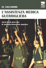 El Salvador: l'assistenza medica guerrigliera. Storia di un processo di autodeterminazione popolare