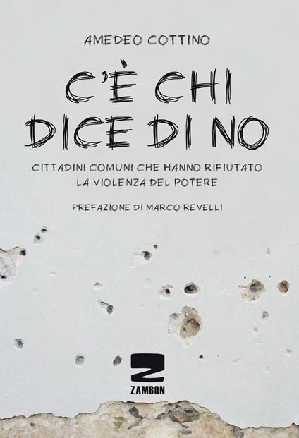 C'è chi dice no. Cittadini comuni che hanno rifiutato la violenza del potere - Amedeo Cottino - copertina