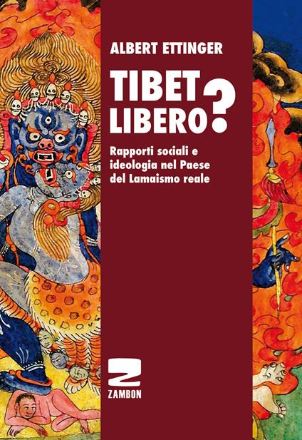 Tibet libero? Rapporti sociali e ideologia nel Paese del Lamaismo reale - Albert Ettinger - copertina