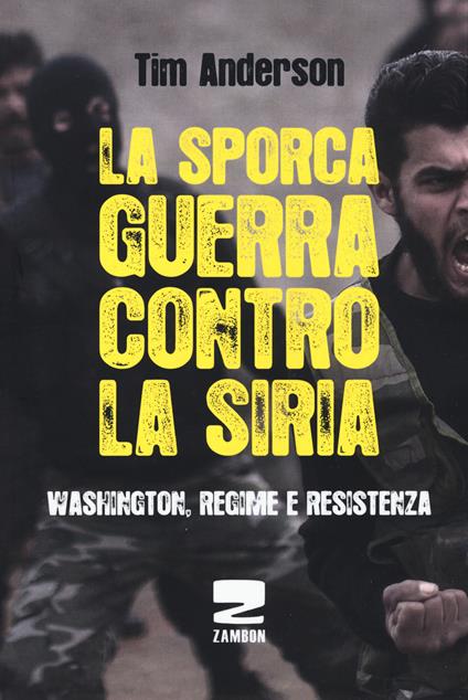 La sporca guerra contro la Siria. Washington, regime e resistenza - Tim Anderson - copertina