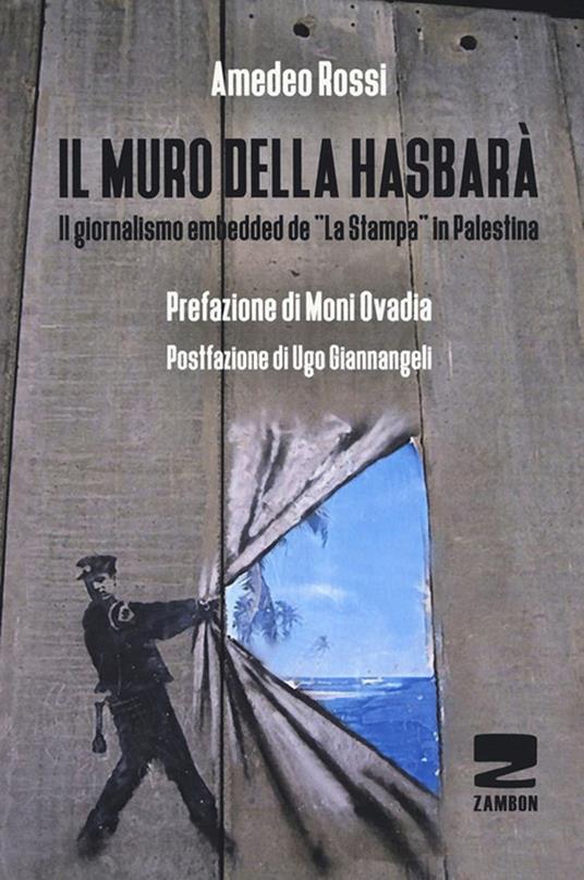 Il muro della Hasbarà. Il giornalismo embedded de «La Stampa» in Palestina - Amedeo Rossi - copertina