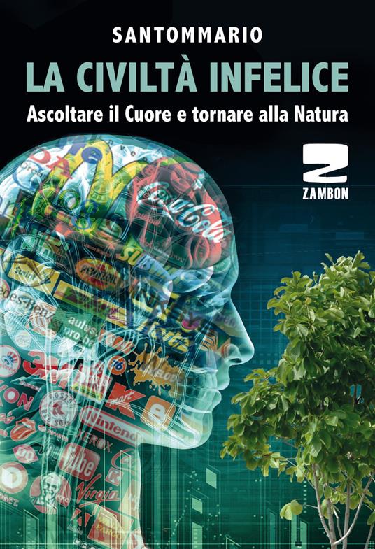 La civiltà infelice. Ascoltare il cuore e tornare alla natura - Santommario - copertina