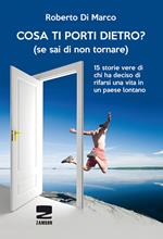 Cosa ti porti dietro? (se sai di non tornare più). 15 storie vere di chi ha deciso di rifarsi una vita in un paese lontano