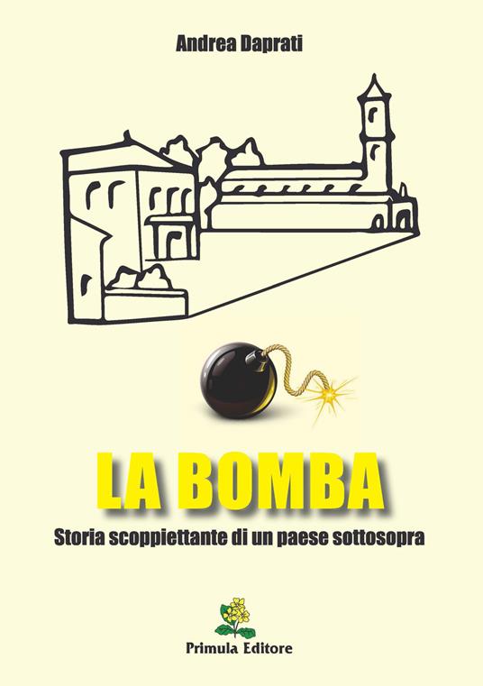 La bomba. Storia scoppiettante di un paese sottosopra - Andrea Daprati - copertina