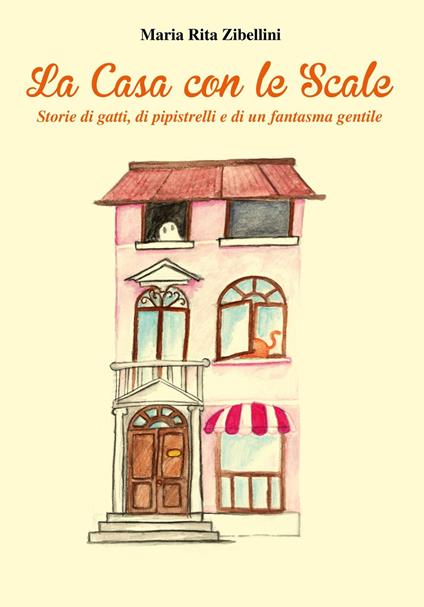 La casa con le scale. Storie di gatti, di pipistrelli e di un fantasma gentile - Maria Rita Zibellini - copertina