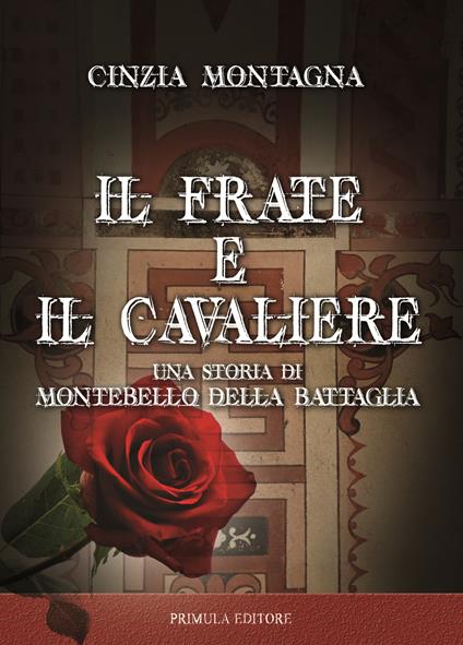 Il frate e il cavaliere. Una storia di Montebello della Battaglia - Cinzia Montagna - copertina