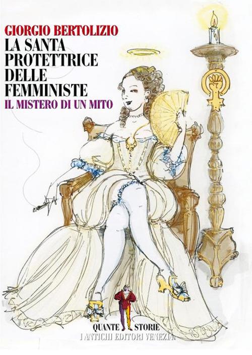 La santa protettrice delle femministe. Il mistero di un mito - Giorgio Bertolizio - copertina