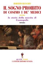 Il sogno proibito di Cosimo de Medici. La storia della nascita di Cosmopolis