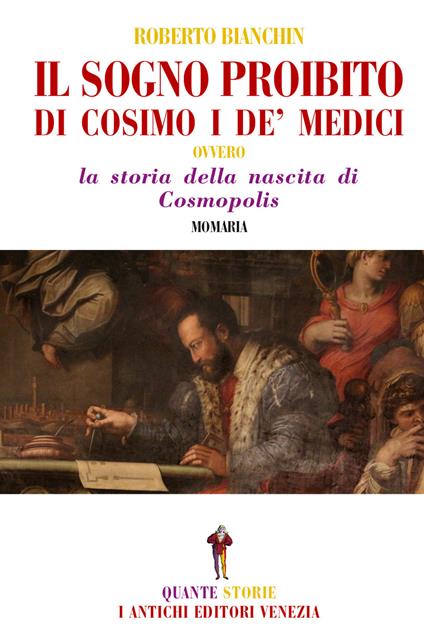 Il sogno proibito di Cosimo de Medici. La storia della nascita di Cosmopolis - Roberto Bianchin - copertina