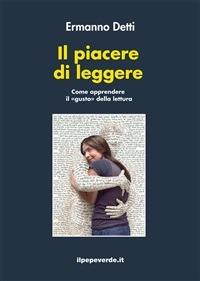 Il piacere di leggere. Come apprendere il «gusto» della lettura - Ermanno Detti - ebook