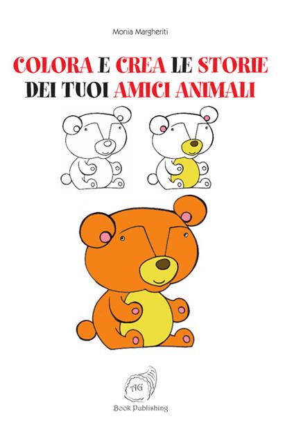 Colora e crea le storie dei tuoi amici animali. Ediz. illustrata - Monia Margheriti - copertina