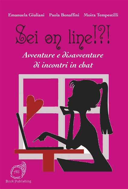 Sei on line!?! Avventure e disavventure di incontri in chat - Emanuela Giuliani,Paola Bonaffini,Moira Tempestilli - copertina