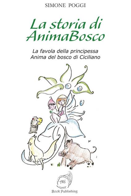 La storia di AnimaBosco. La favola della principessa Anima del bosco di Ciciliano - Simone Poggi - copertina