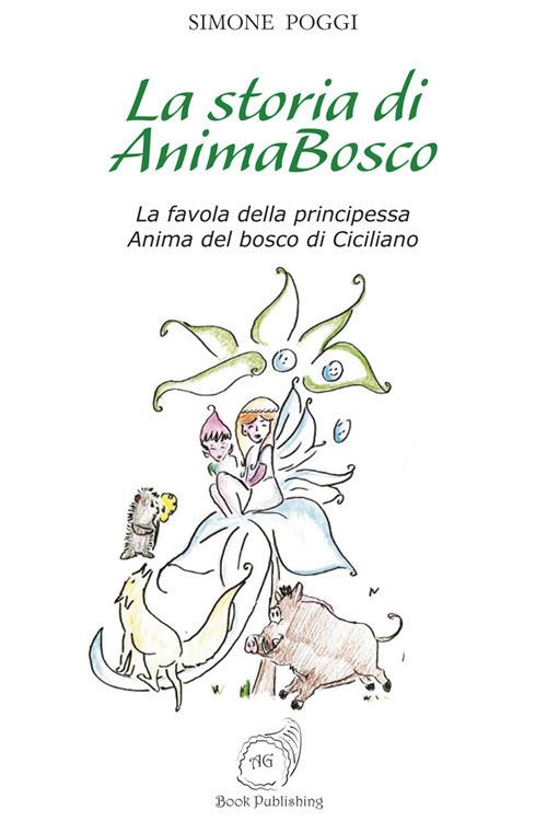 La storia di AnimaBosco. La favola della principessa Anima del bosco di Ciciliano - Simone Poggi - copertina