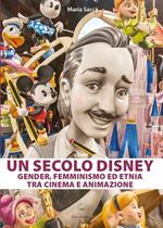 Un secolo Disney: gender, femminismo ed etnia tra cinema e animazione