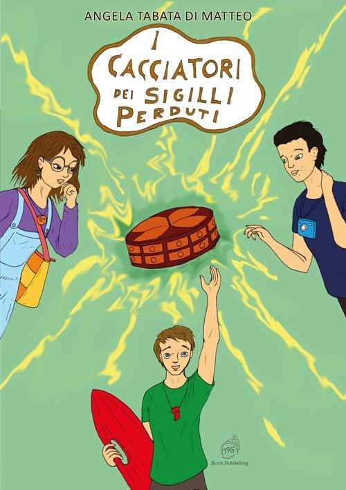 I Cacciatori dei sigilli perduti - Angela Tabata Di Matteo - copertina