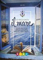Io racconto il mare. Raccolta degli elaborati degli alunni della scuola secondaria di primo grado e proposte di attività didattiche