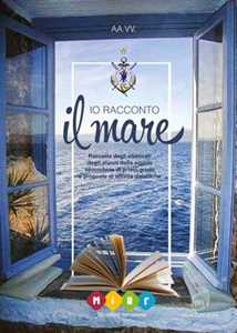 Io racconto il mare. Raccolta degli elaborati degli alunni della scuola secondaria di primo grado e proposte di attività didattiche