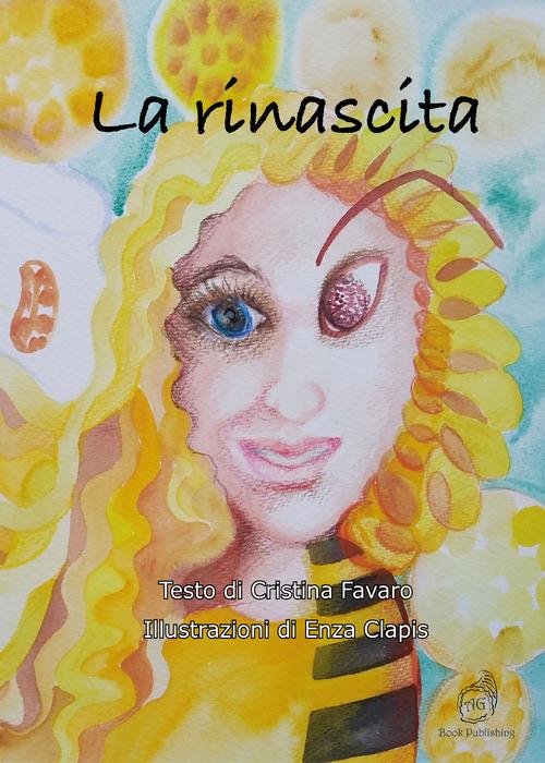 La rinascita - Cristina Favaro,Enza Clapis - copertina