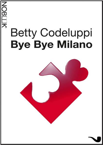 Bye bye Milano - Betty Codeluppi,T. Carelli - ebook